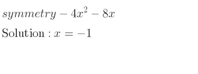 The symmetry-4x^2-8x is x=-1